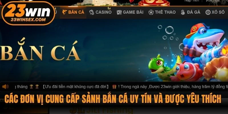 Các đơn vị cung cấp sảnh bắn cá uy tín và được yêu thích nhất tại bắn cá 23WIN