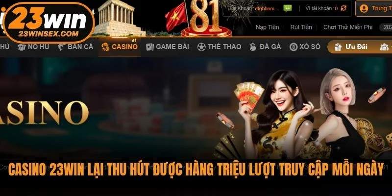 Casino 23WIN lại thu hút được hàng triệu lượt truy cập mỗi ngày