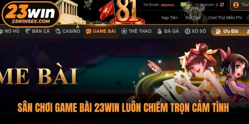 Sân chơi game bài 23WIN luôn chiếm trọn cảm tình của cộng đồng hội viên