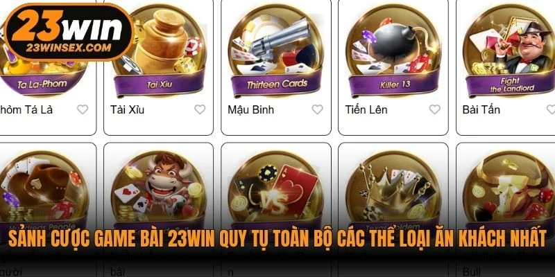 Sảnh cược game bài 23WIN quy tụ toàn bộ các thể loại đánh bài ăn khách nhất