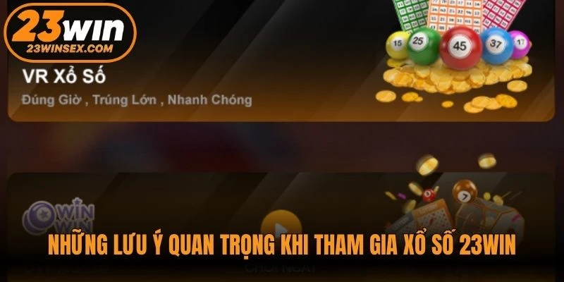 Những lưu ý quan trọng khi tham gia xổ số 23WIN